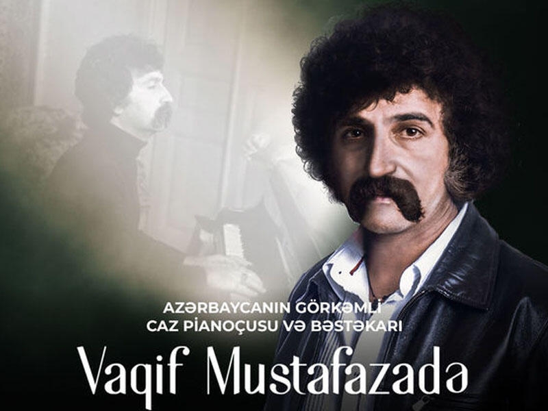 Azərbaycan cazının banisi Vaqif Mustafazadənin doğum günüdür - VİDEO