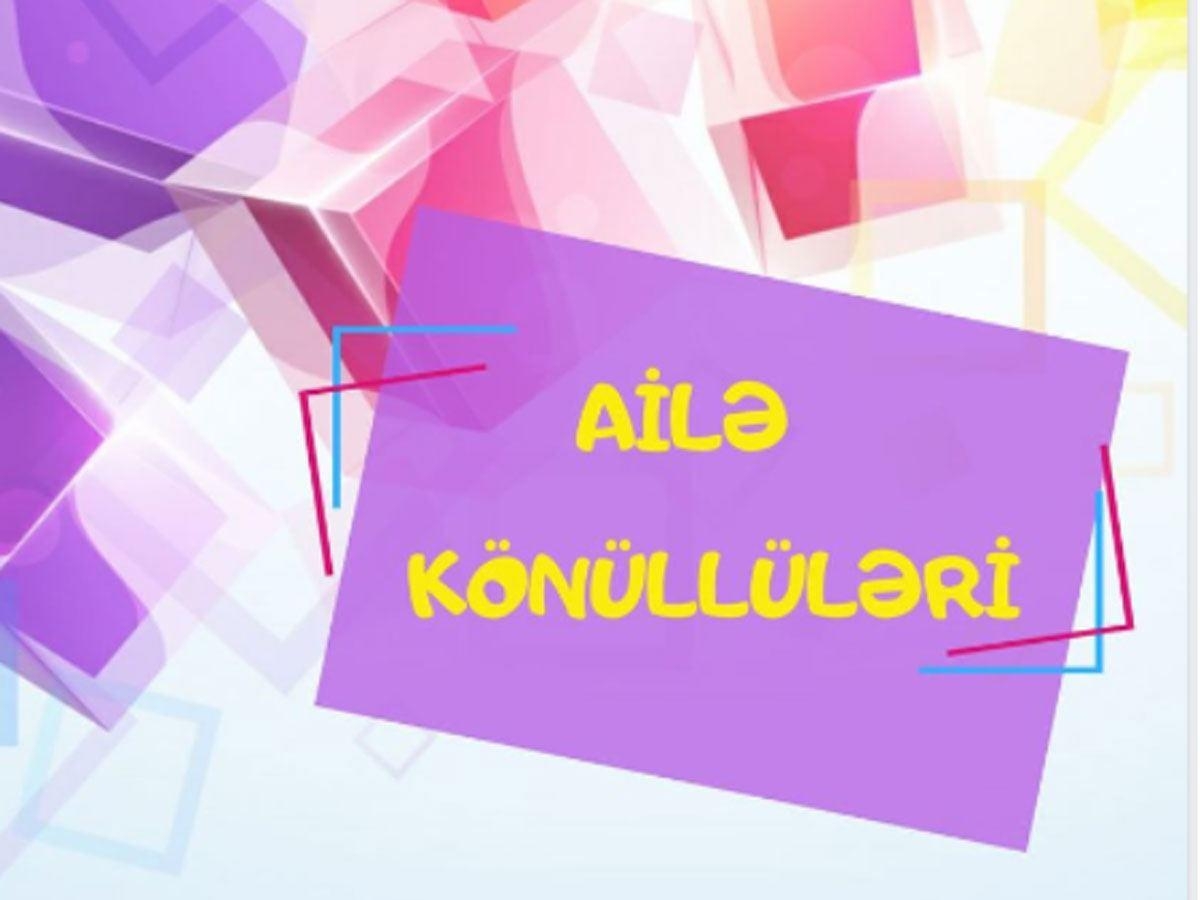 ''Ailə Könüllüləri'' layihəsinə start verildi