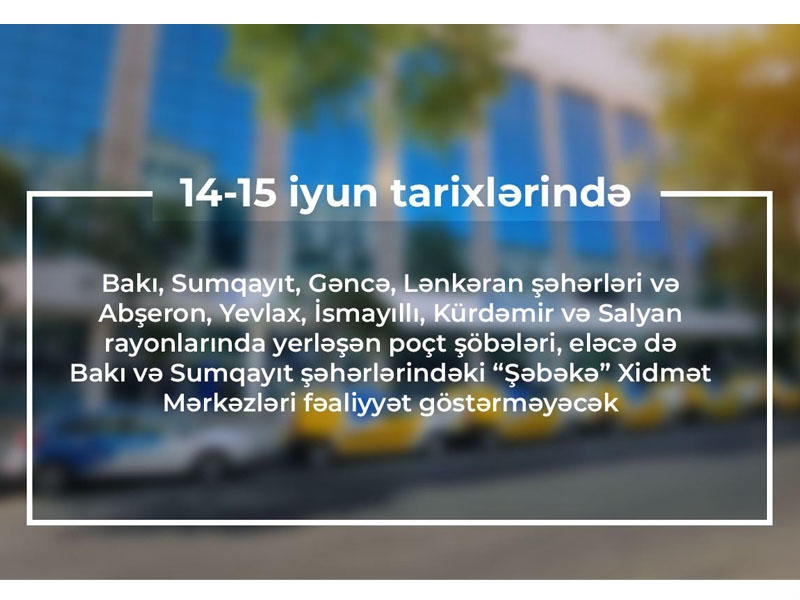 14-15 iyunda bəzi poçt şöbələri xidmət göstərməyəcək