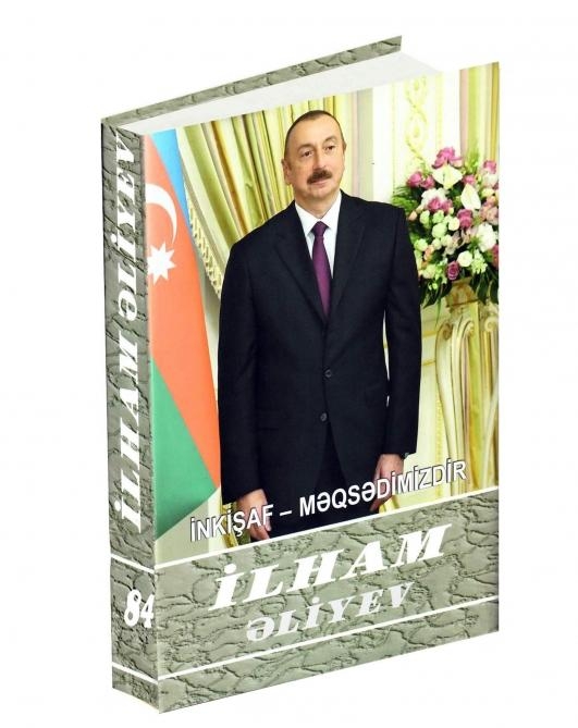 “İlham Əliyev. İnkişaf - məqsədimizdir” çoxcildliyinin 84-cü kitabı çapdan çıxıb