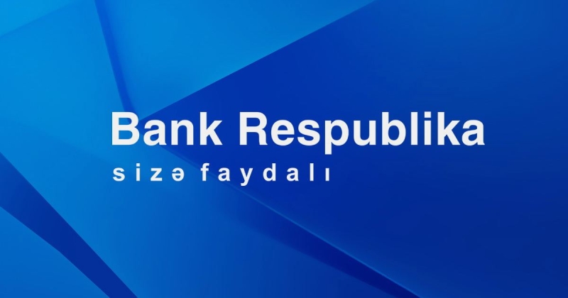 Bank Respublika birinci yarımillikdə uğurlu maliyyə nəticələri nümayiş etdirib
