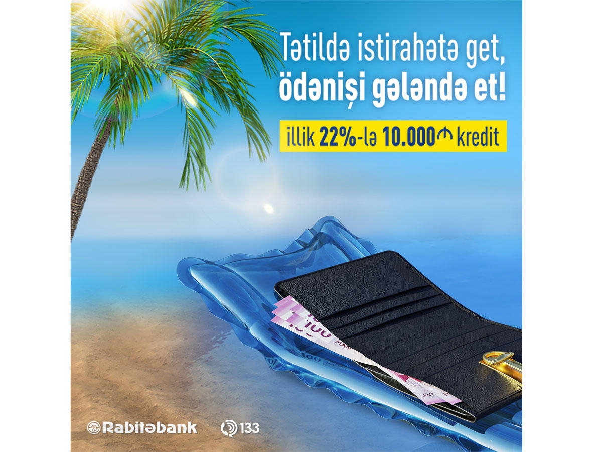 “Tətildə istirahətə get, ödənişi gələndə et!” – ''Rabitəbank''dan tətil fürsəti!