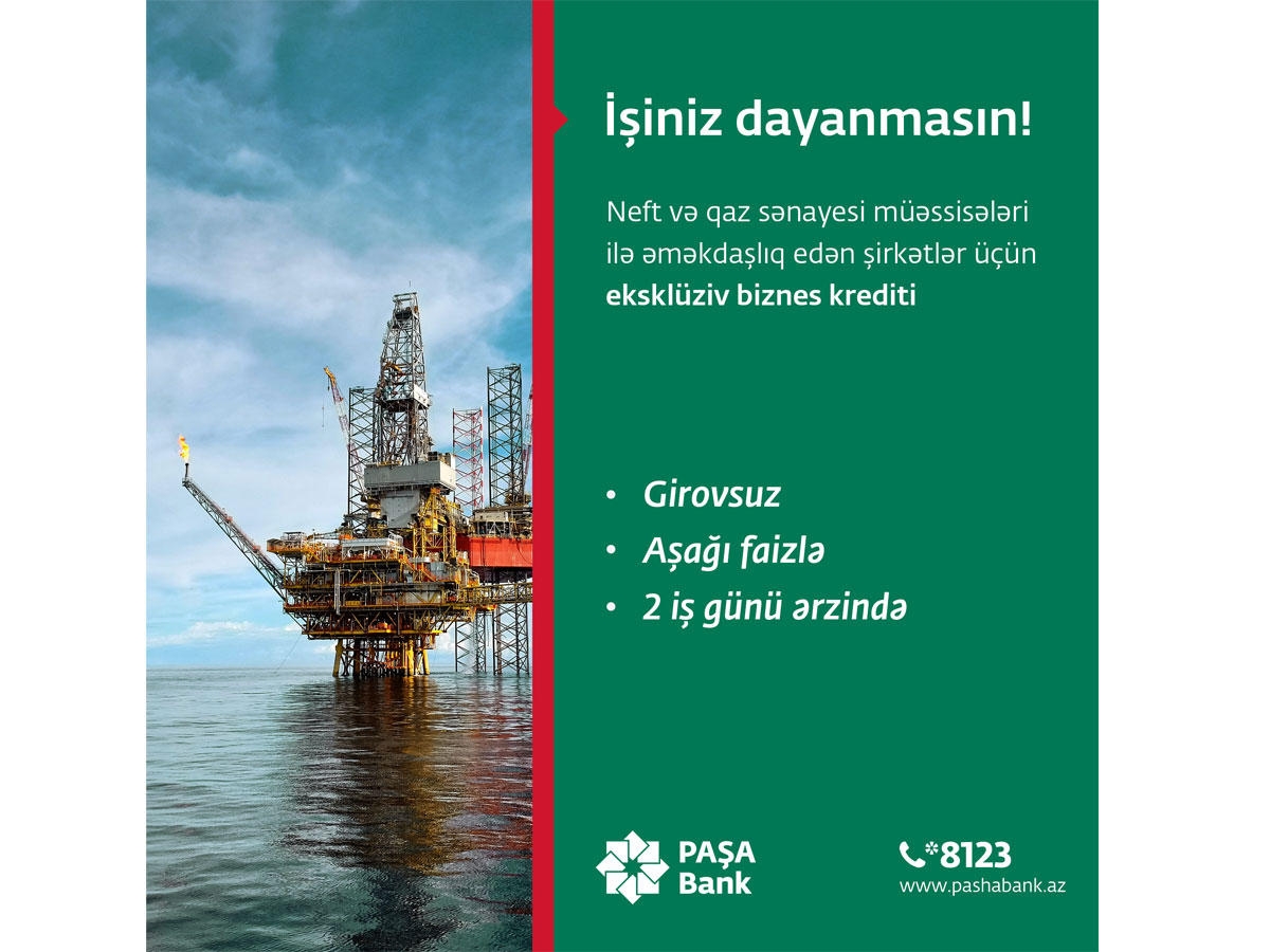 PAŞA Bank Neft və Qaz sənayesi müəssisələri ilə əməkdaşlıq edən şirkətlər üçün eksklüziv biznes krediti təklif edir