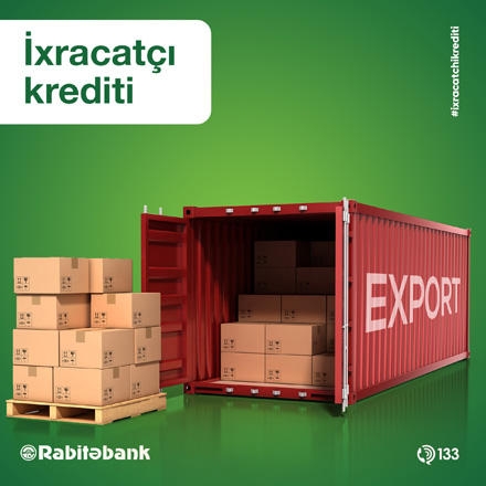 İxracatçılara 4.9 faizlə özəl kredit! Rabitəbank-dan “Made in Azerbaijan” brendinə dəstək!