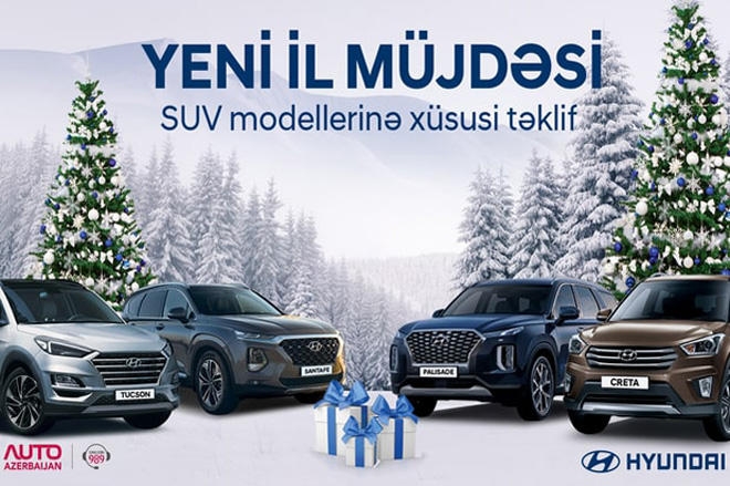 ''Auto Azerbaijan'' Hyundai SUV avtomobillərinin “Yeni il müjdəsi” kampaniyasına start verib