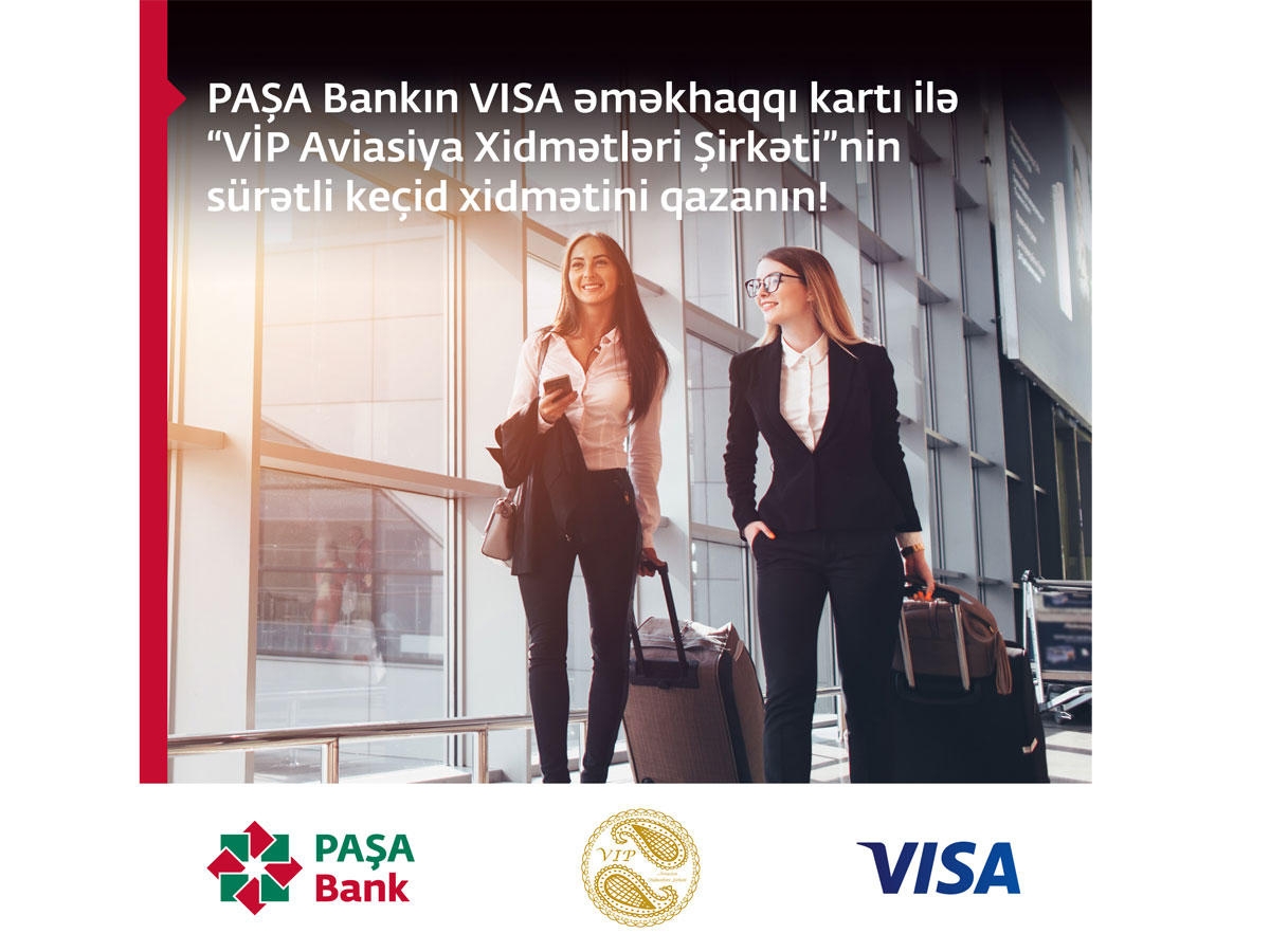 ''PAŞA Bank''ın VISA əməkhaqqı kartı ilə ''VİP Aviasiya Xidmətləri Şirkəti''nin sürətli keçid xidmətini qazanın!