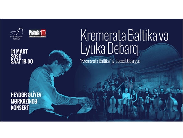 Heydər Əliyev Mərkəzində ''Kremerata Baltika'' kamera orkestri  və pianoçu Lyuka Debarqın konserti keçiriləcək