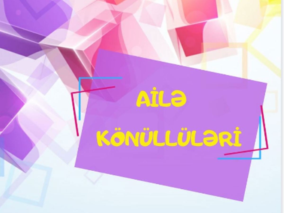 ''Ailə Könüllüləri” layihəsinə start verildi