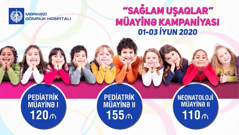 Mərkəzi Gömrük Hospitalında “Sağlam uşaq” adlı pediatrik müayinələr keçiriləcək