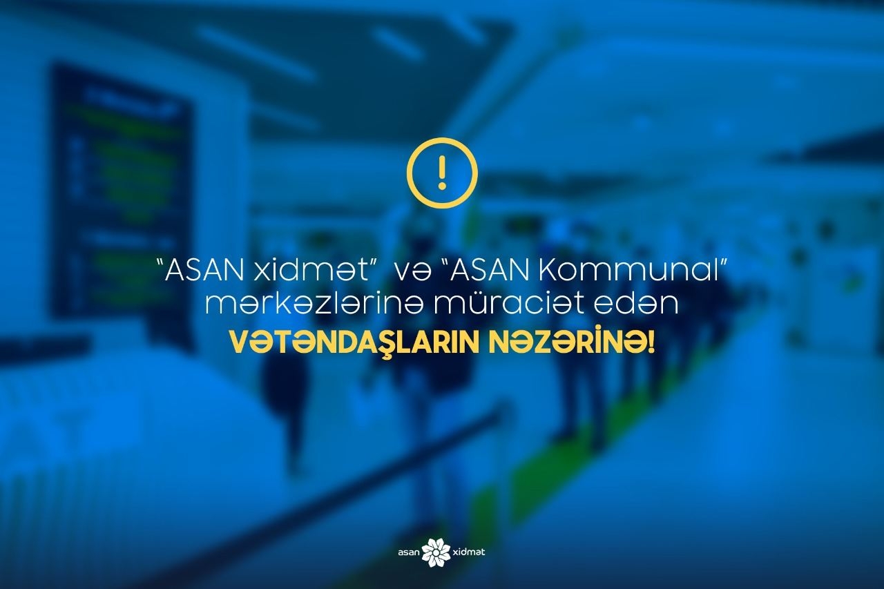 “ASAN xidmət” və “ASAN Kommunal” mərkəzlərinin fəaliyyəti məhdudlaşdırılır