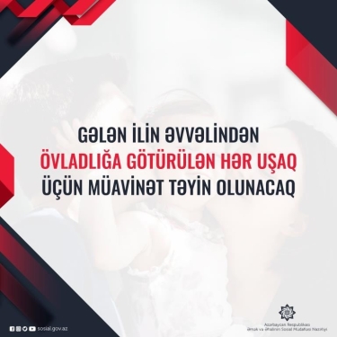 Gələn ilin əvvəlindən övladlığa götürülən hər uşaq üçün müavinət təyin olunacaq