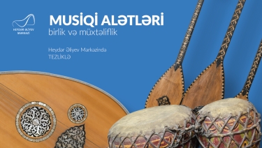 Heydər Əliyev Mərkəzində tezliklə! “Musiqi alətləri: birlik və müxtəliflik” sərgisi