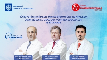 Türkiyənin həkimləri Mərkəzi Gömrük Hospitalında ürək qüsurlu uşaqları müayinə edəcəklər