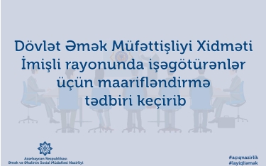 İmişlidə işəgötürənlər əmək münasibətlərinin rəsmiləşdirilməsi ilə bağlı məlumatlandırılıb